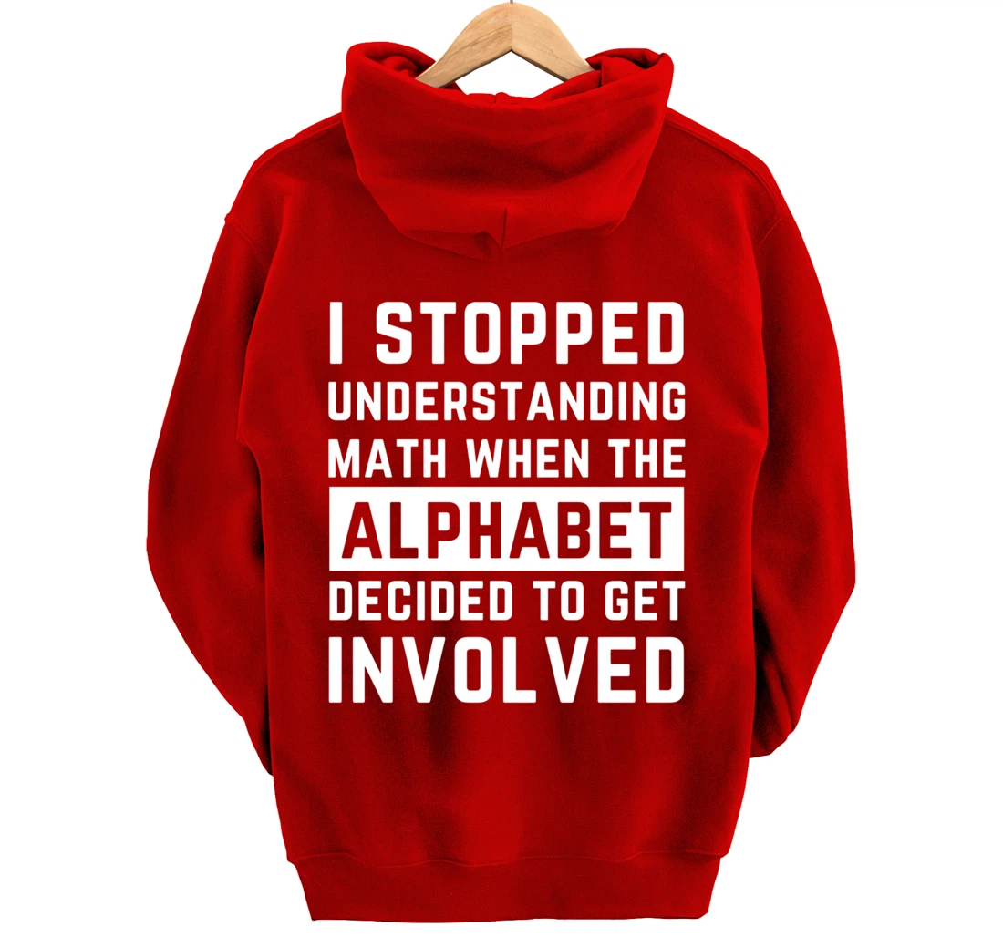 Stopped Understanding Math When Alphabet Got Involved Gift Pullover Hoodie