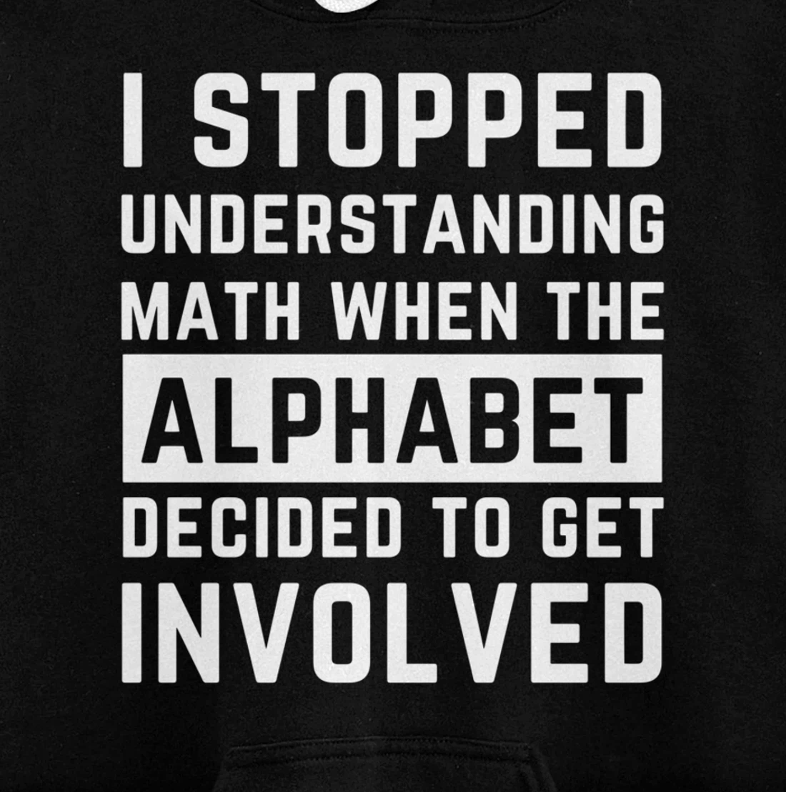 Stopped Understanding Math When Alphabet Got Involved Gift Pullover Hoodie