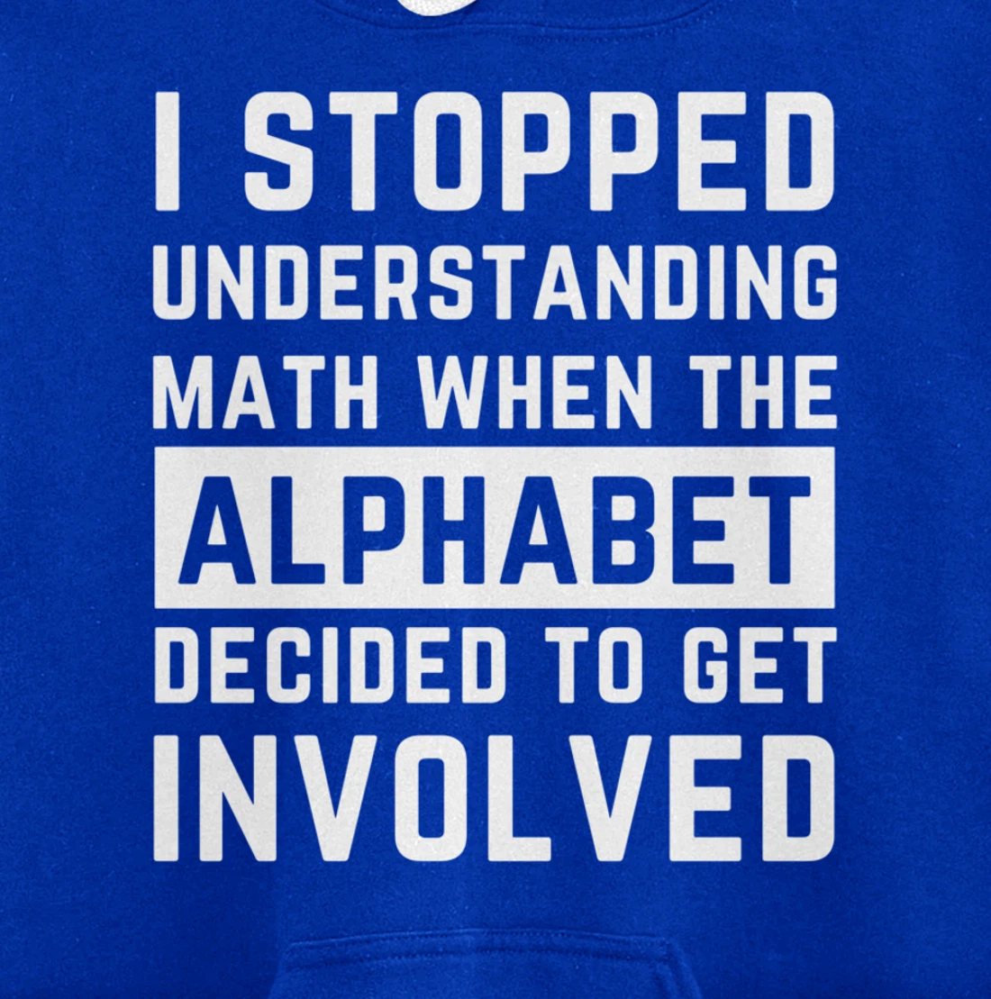 Stopped Understanding Math When Alphabet Got Involved Gift Pullover Hoodie