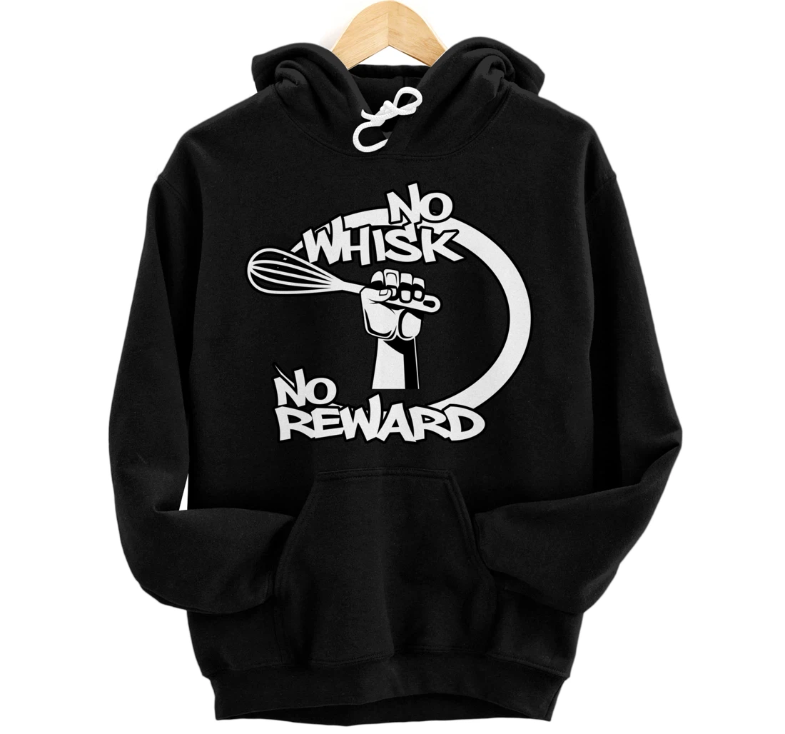 No Whisk No Reward Funny Kitchen Baking Culinary Chef Joke Pullover Hoodie