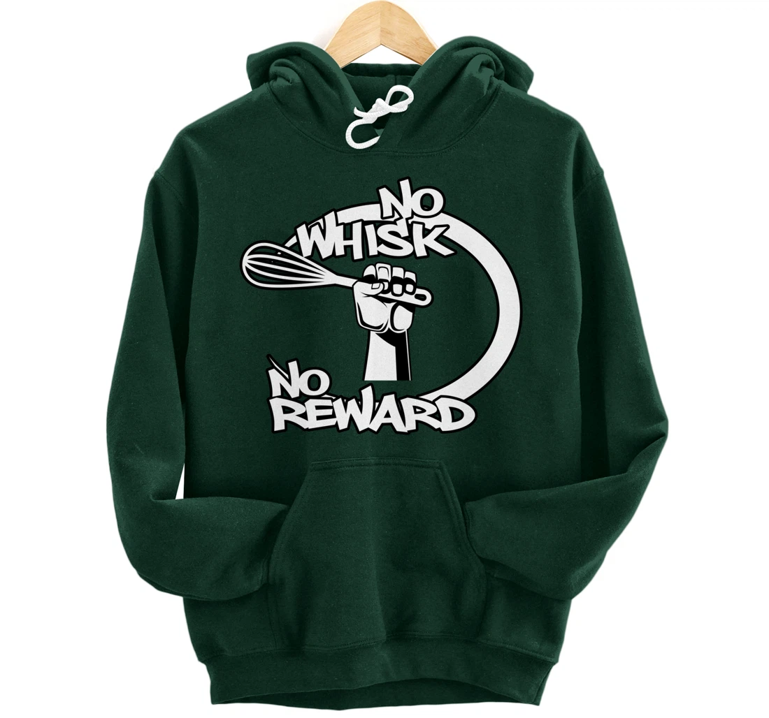 No Whisk No Reward Funny Kitchen Baking Culinary Chef Joke Pullover Hoodie