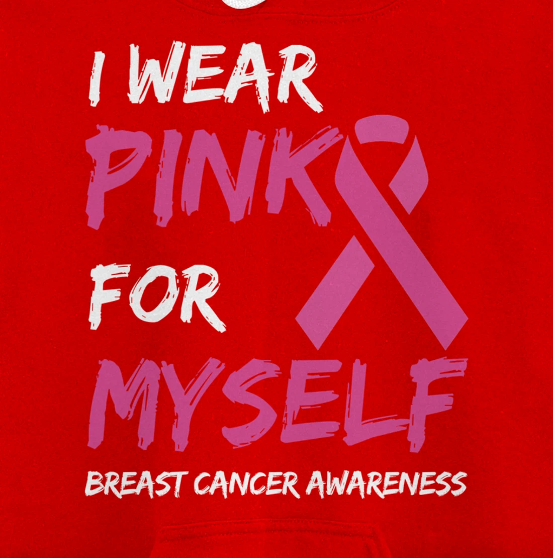 I Wear Pink For Myself Breast Cancer Awareness Ribbon Pullover Hoodie