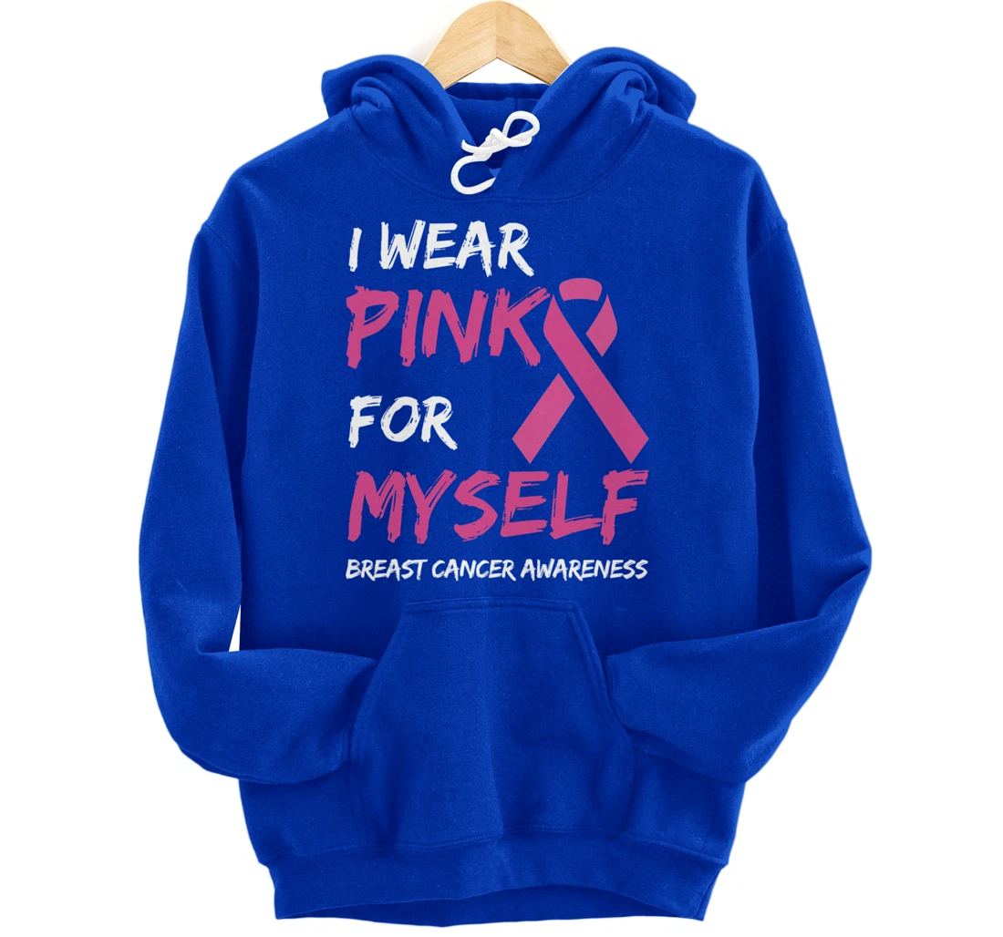 I Wear Pink For Myself Breast Cancer Awareness Ribbon Pullover Hoodie