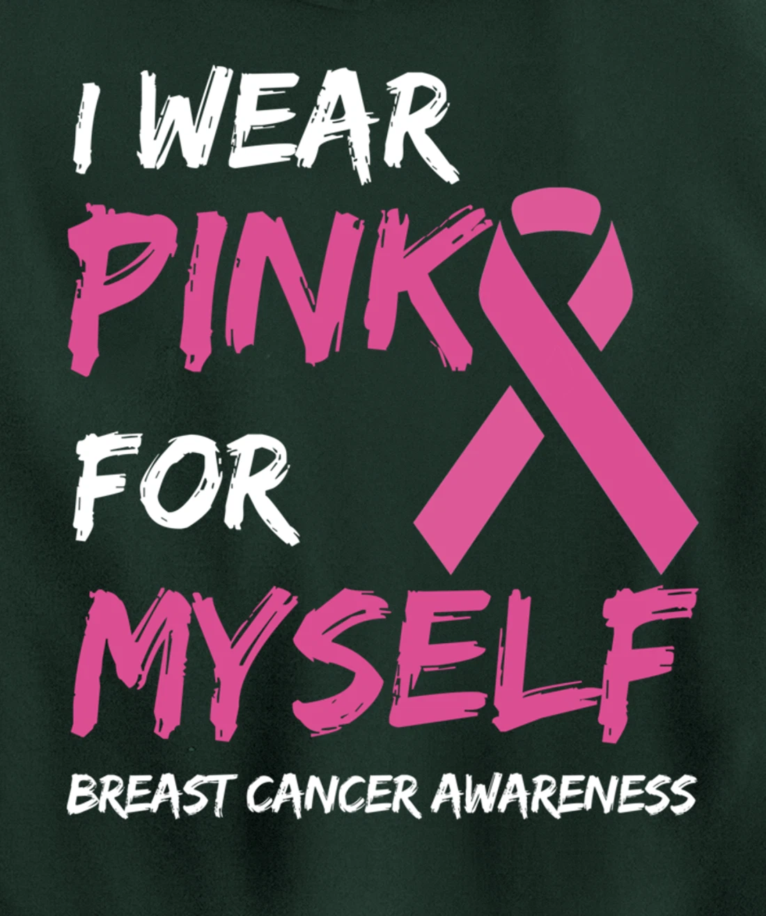 I Wear Pink For Myself Breast Cancer Awareness Ribbon Pullover Hoodie