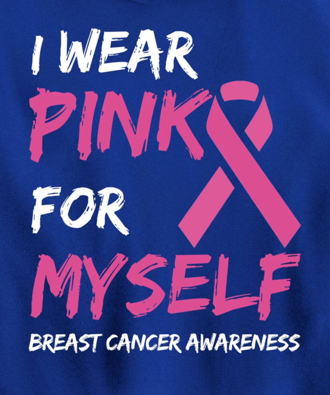 I Wear Pink For Myself Breast Cancer Awareness Ribbon Pullover Hoodie