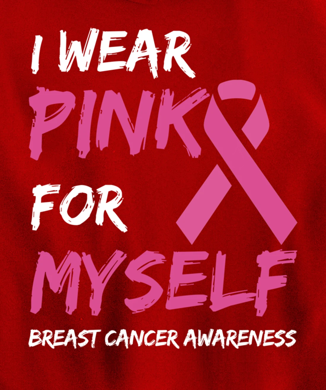 I Wear Pink For Myself Breast Cancer Awareness Ribbon Pullover Hoodie