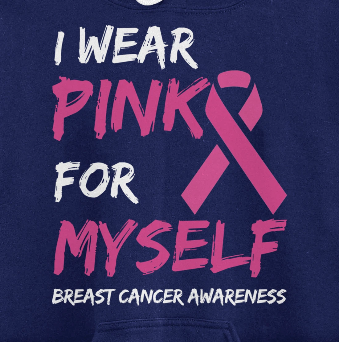 I Wear Pink For Myself Breast Cancer Awareness Ribbon Pullover Hoodie