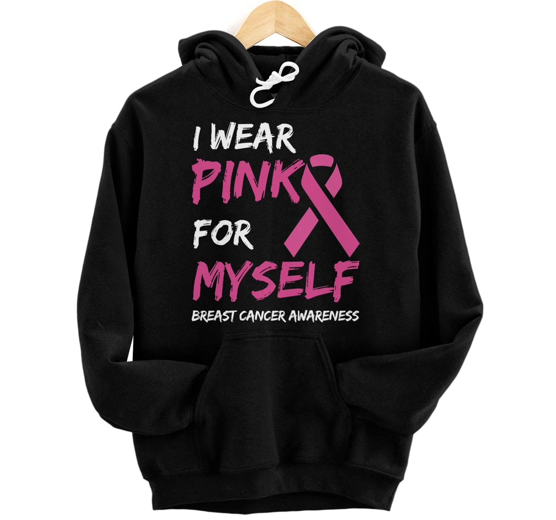 I Wear Pink For Myself Breast Cancer Awareness Ribbon Pullover Hoodie