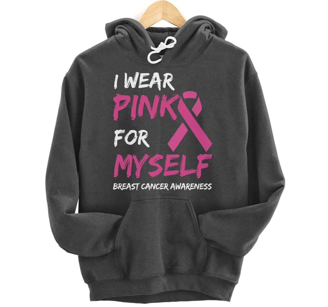 I Wear Pink For Myself Breast Cancer Awareness Ribbon Pullover Hoodie