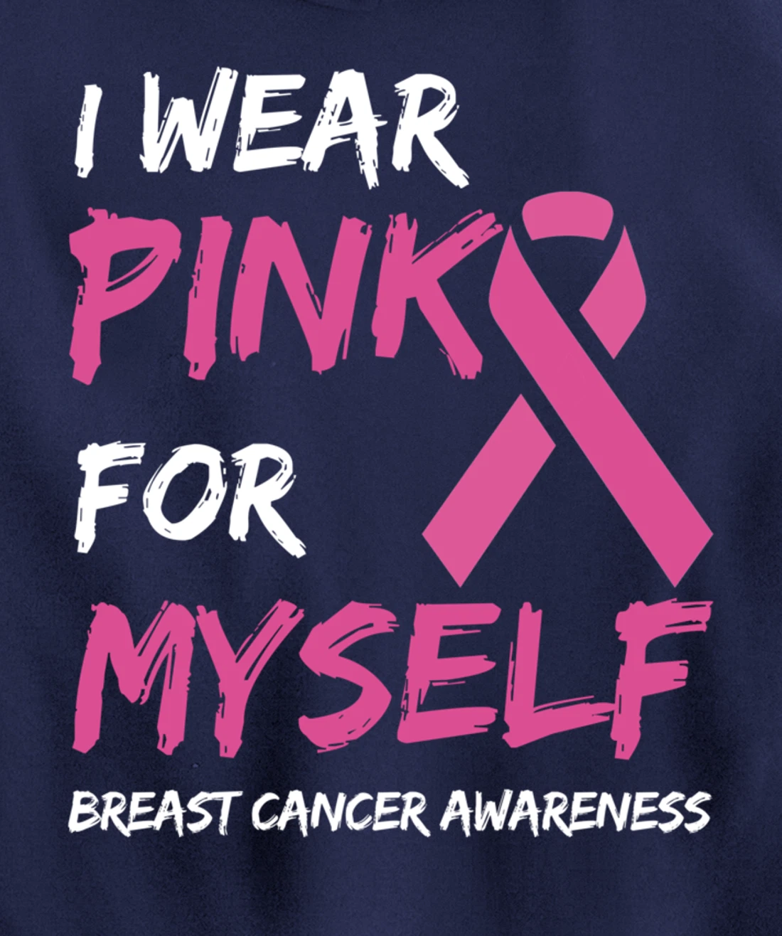 I Wear Pink For Myself Breast Cancer Awareness Ribbon Pullover Hoodie
