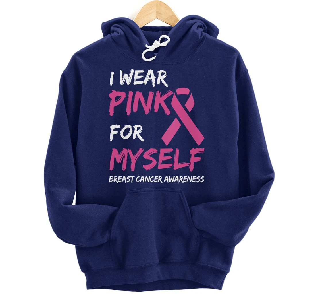 I Wear Pink For Myself Breast Cancer Awareness Ribbon Pullover Hoodie