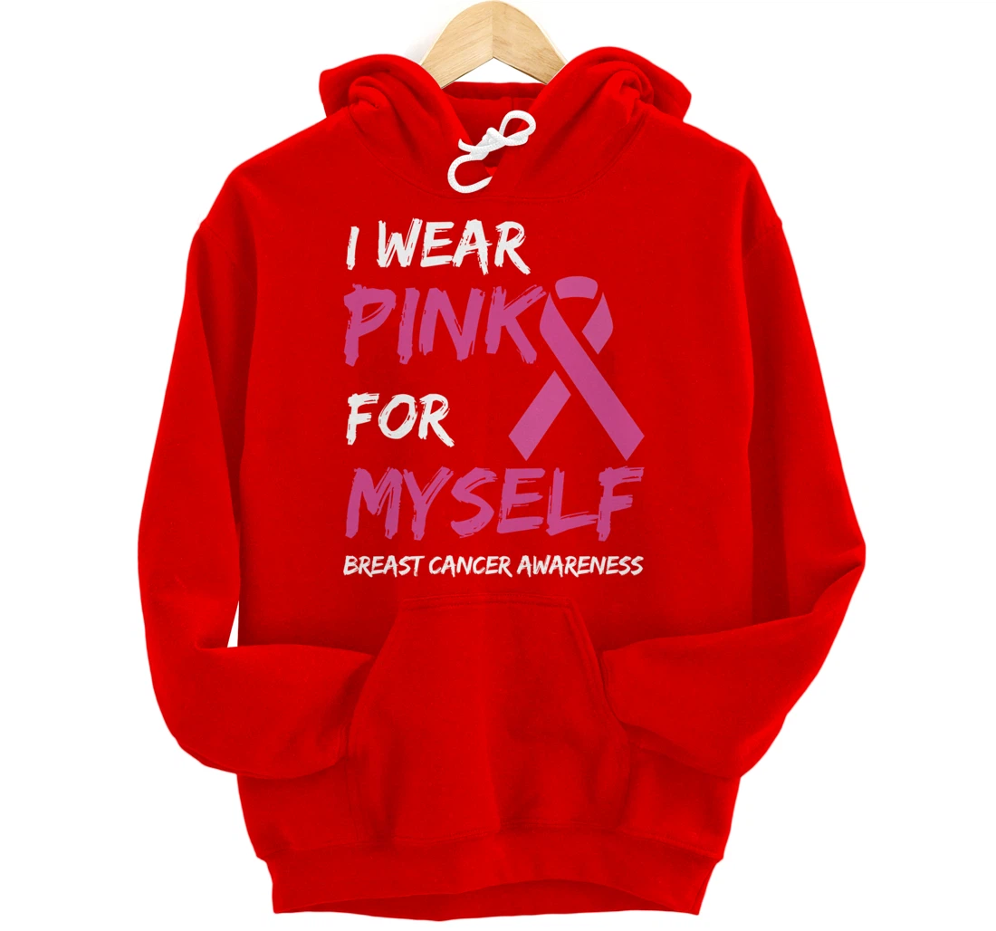 I Wear Pink For Myself Breast Cancer Awareness Ribbon Pullover Hoodie