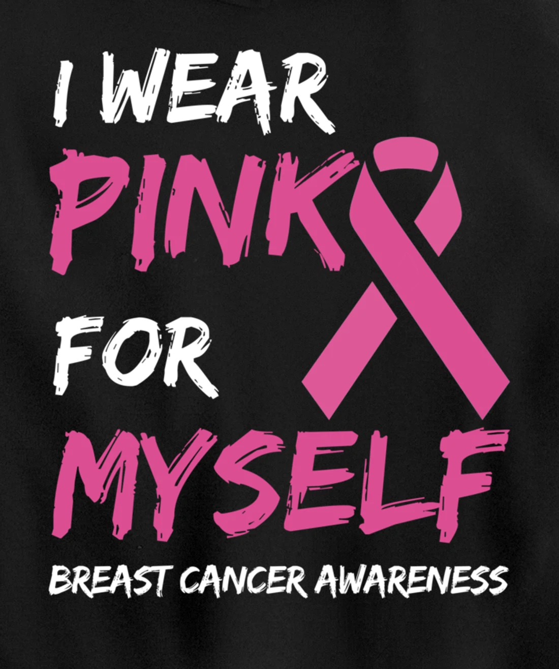 I Wear Pink For Myself Breast Cancer Awareness Ribbon Pullover Hoodie