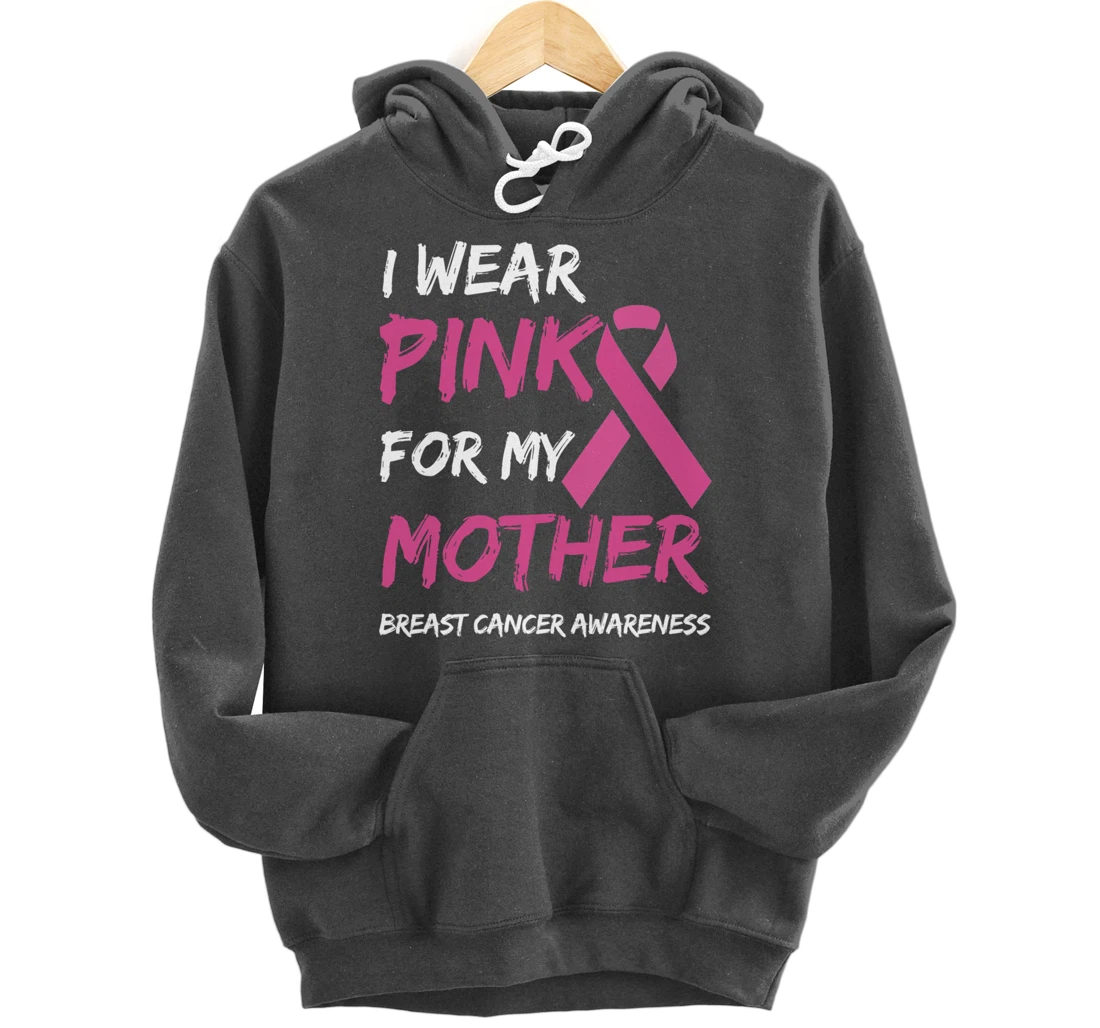 I Wear Pink For My Mother Breast Cancer Awareness Ribbon Pullover Hoodie