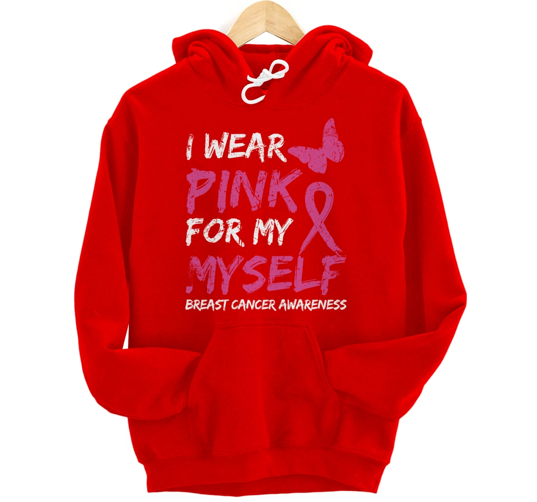 I Wear Pink For My Myself Breast Cancer Awareness Ribbon Pullover Hoodie
