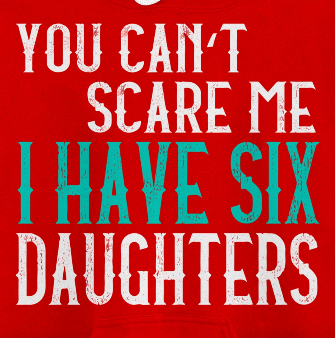 You Can't Scare Me I Have 6 Daughters Pullover Hoodie