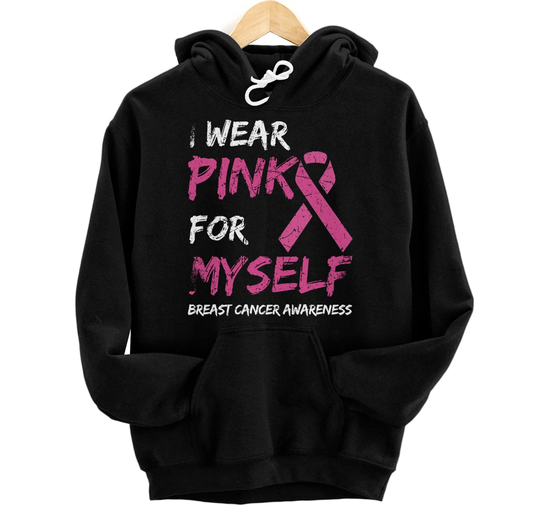 I Wear Pink For Myself Breast Cancer Awareness Ribbon Pullover Hoodie