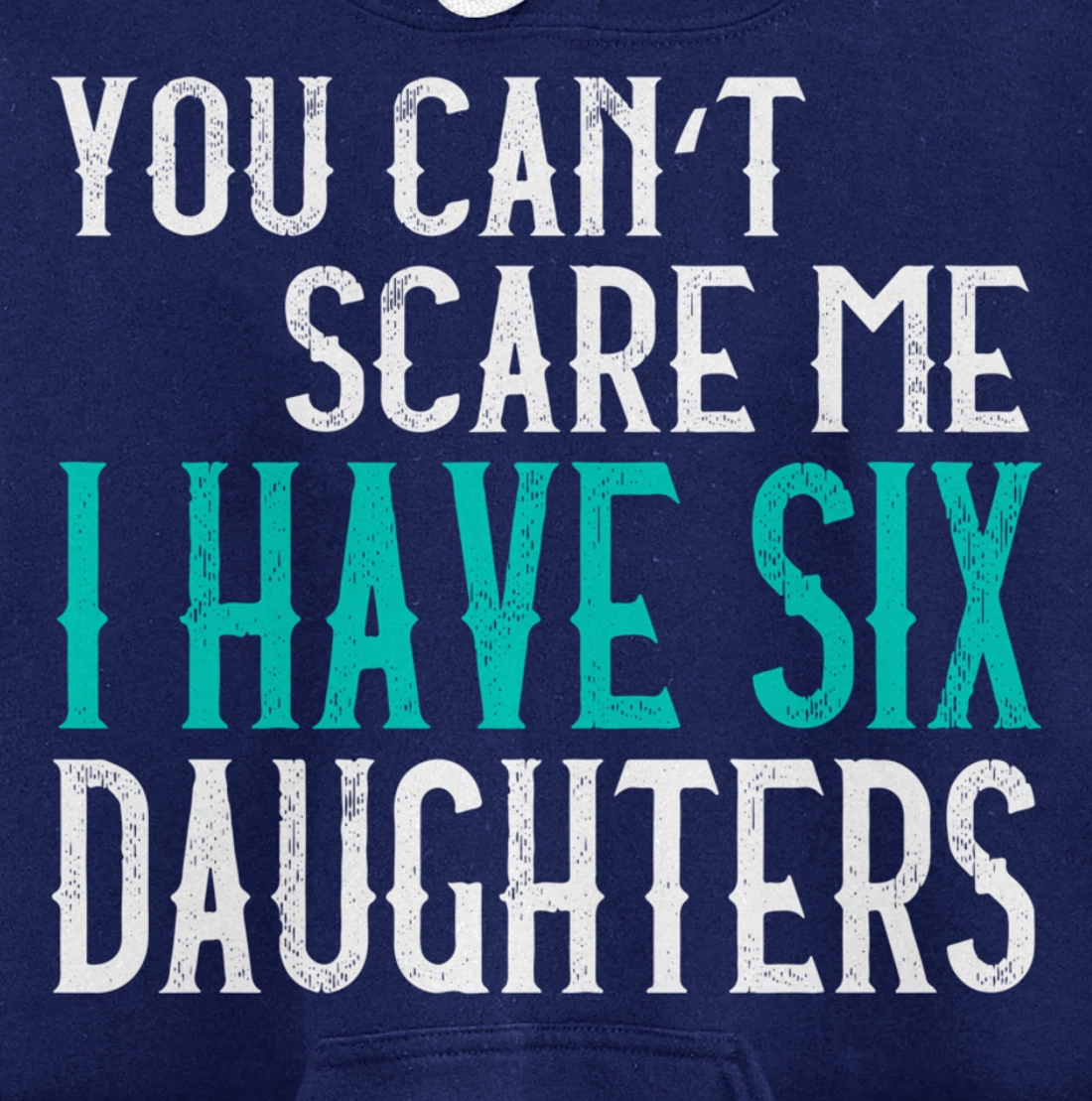 You Can't Scare Me I Have 6 Daughters Pullover Hoodie