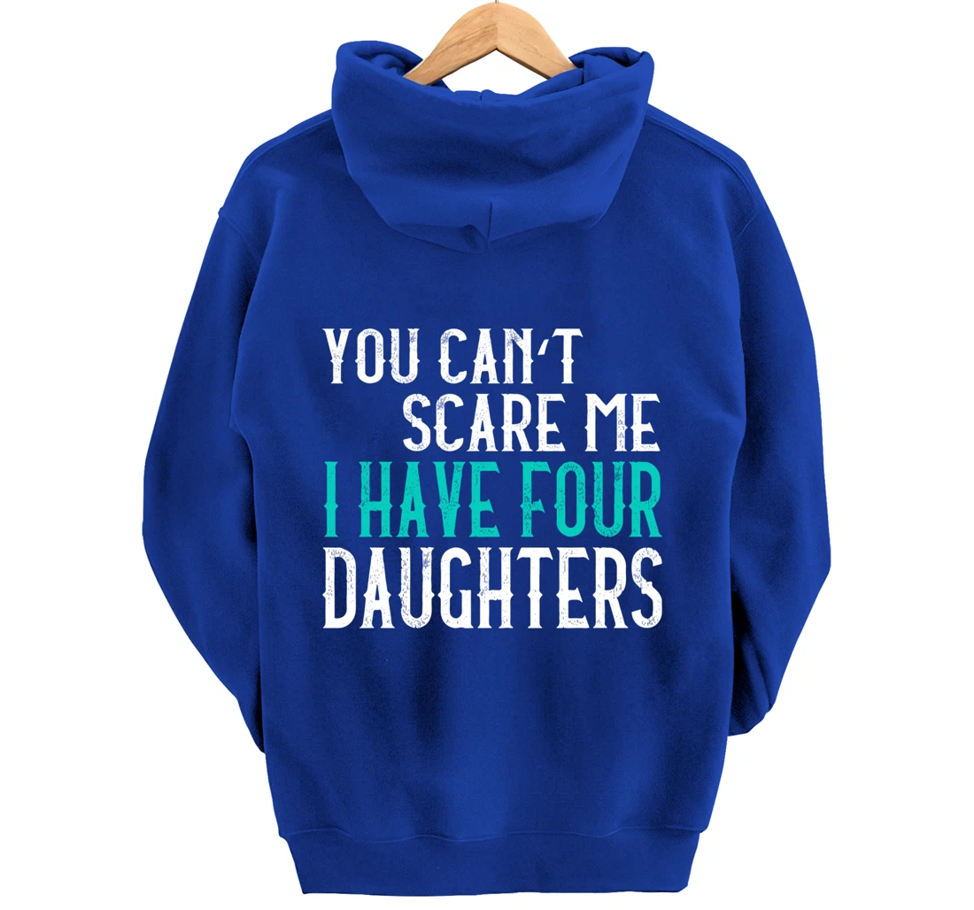 You Can't Scare Me I Have 4 Daughters Pullover Hoodie