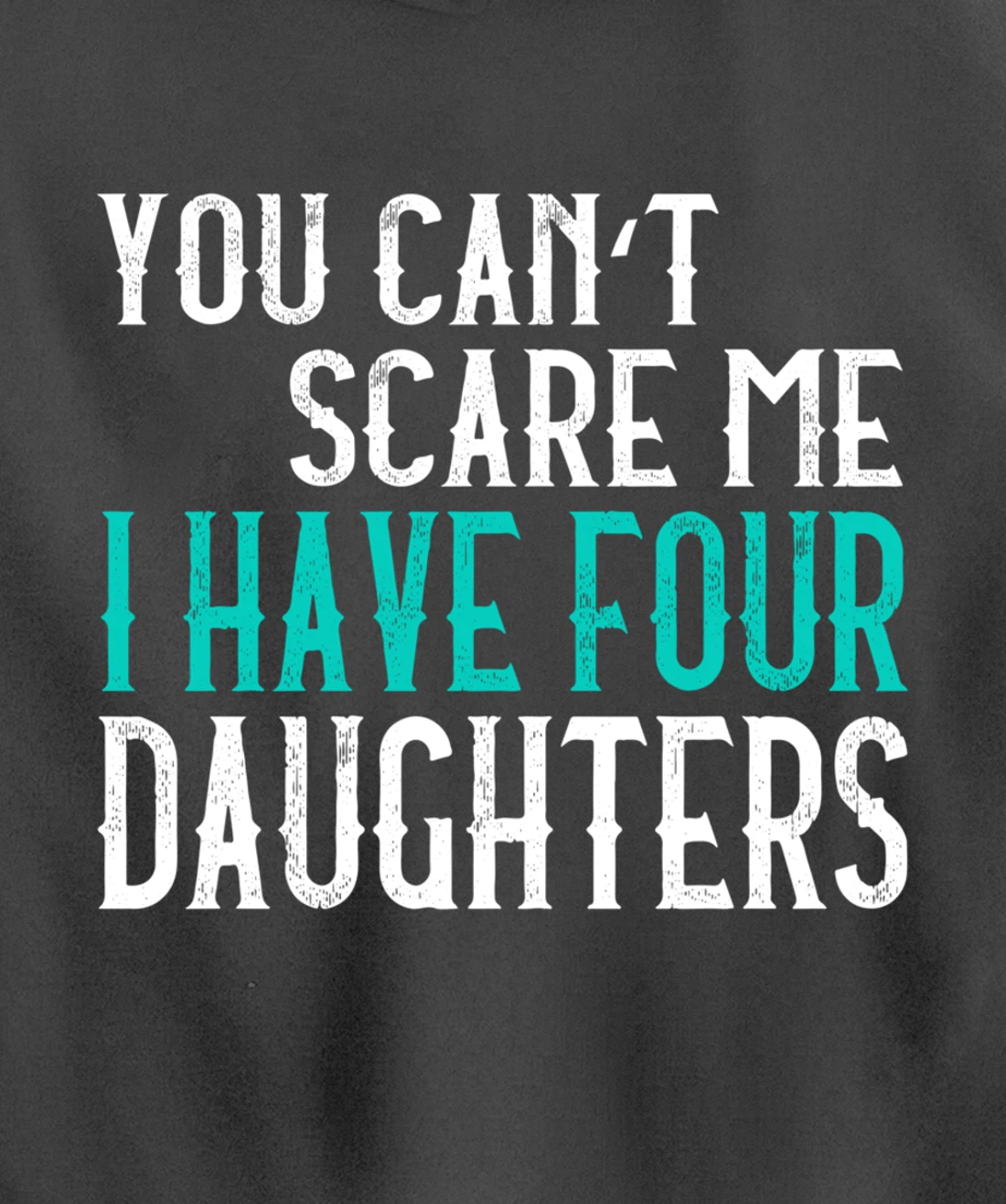 You Can't Scare Me I Have 4 Daughters Pullover Hoodie