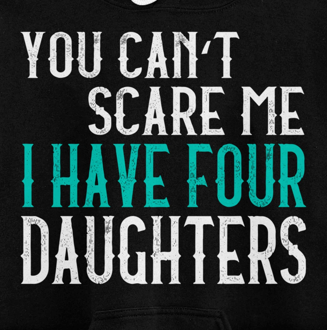 You Can't Scare Me I Have 4 Daughters Pullover Hoodie