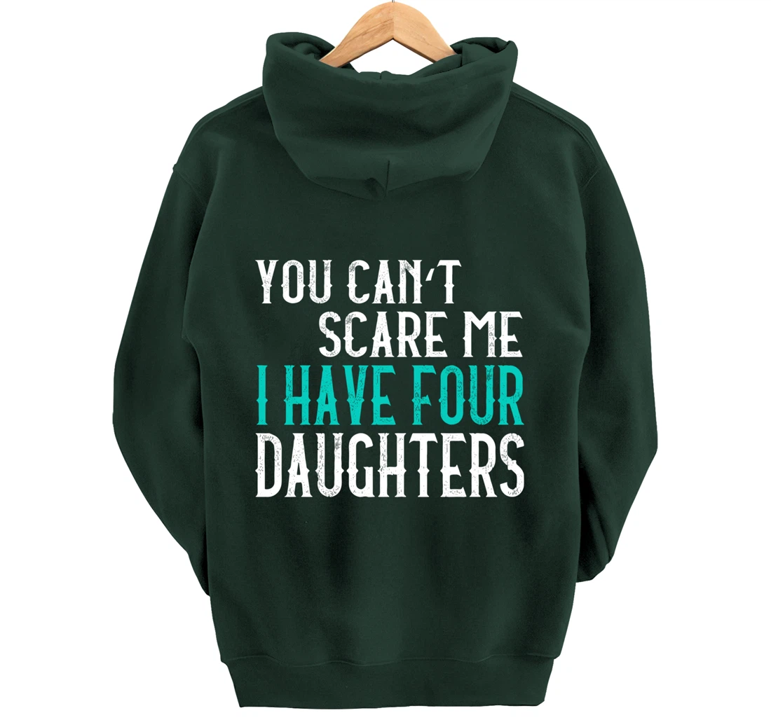 You Can't Scare Me I Have 4 Daughters Pullover Hoodie