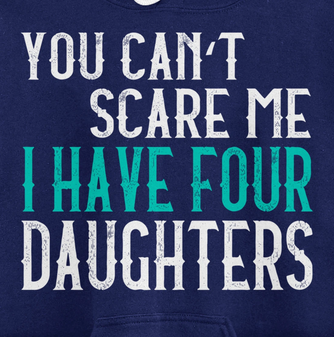 You Can't Scare Me I Have 4 Daughters Pullover Hoodie