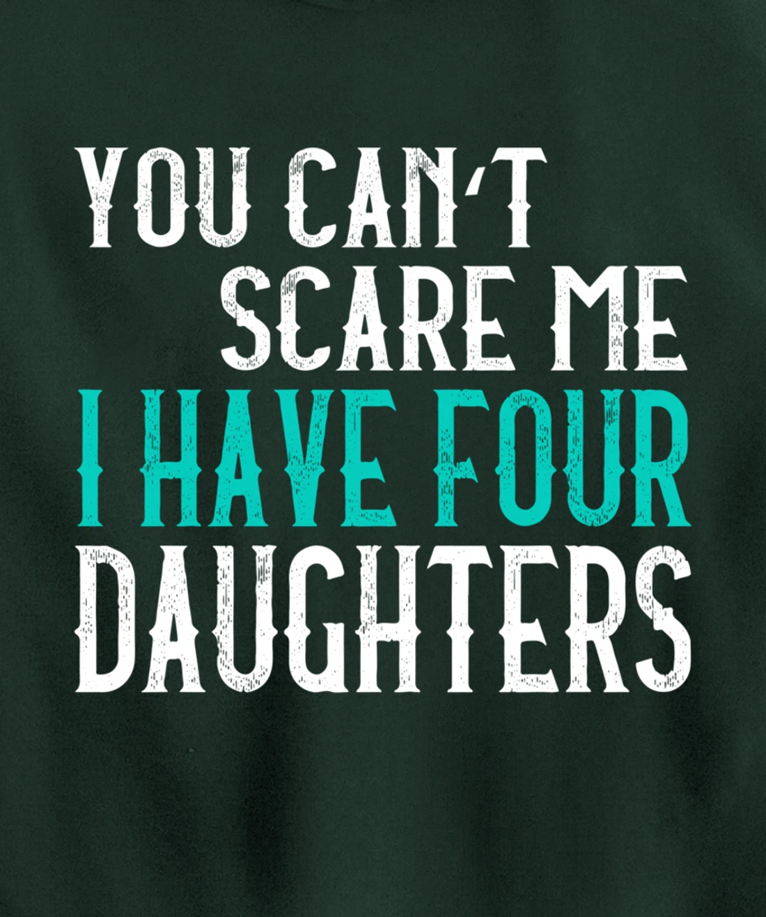 You Can't Scare Me I Have 4 Daughters Pullover Hoodie