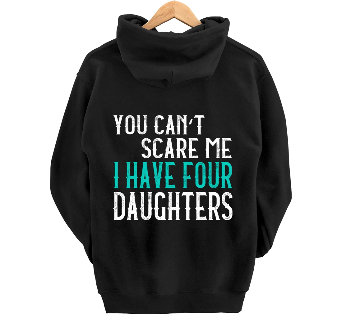 You Can't Scare Me I Have 4 Daughters Pullover Hoodie