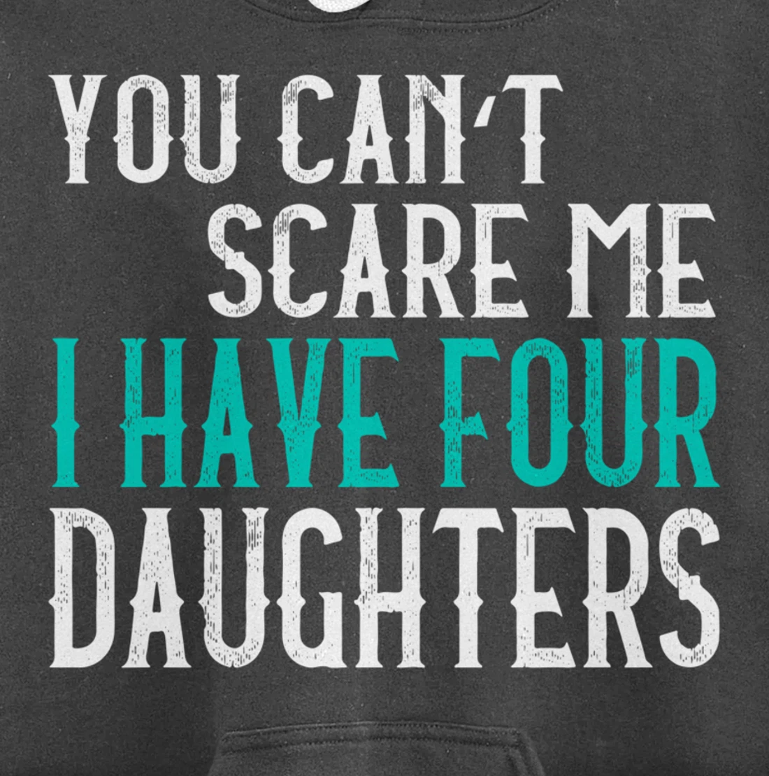 You Can't Scare Me I Have 4 Daughters Pullover Hoodie