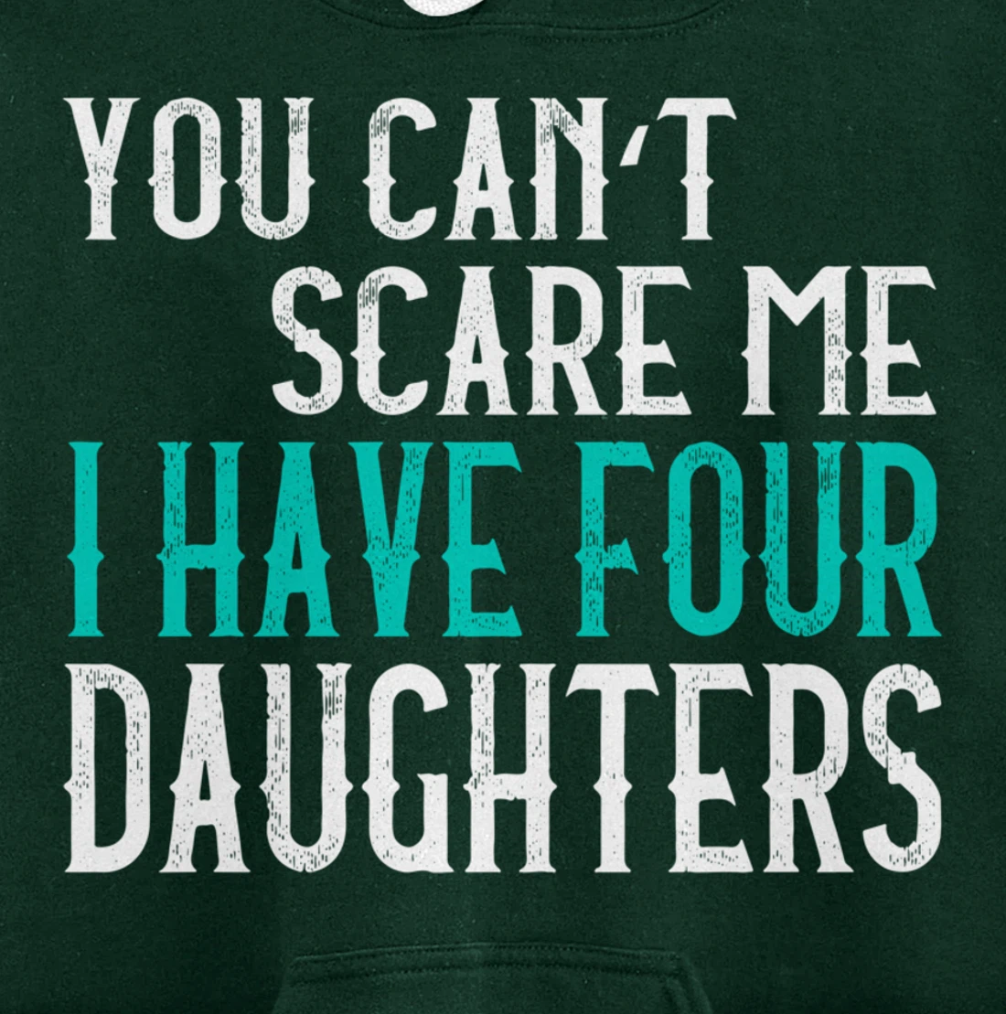 You Can't Scare Me I Have 4 Daughters Pullover Hoodie
