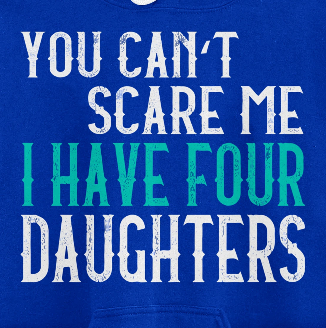 You Can't Scare Me I Have 4 Daughters Pullover Hoodie