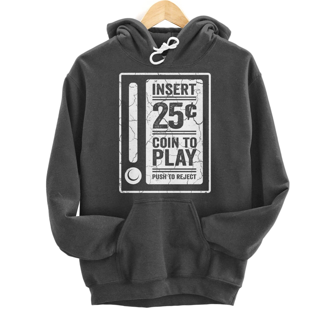 Insert 25c Coin To Play Push To Reject Nineties Retro Pullover Hoodie