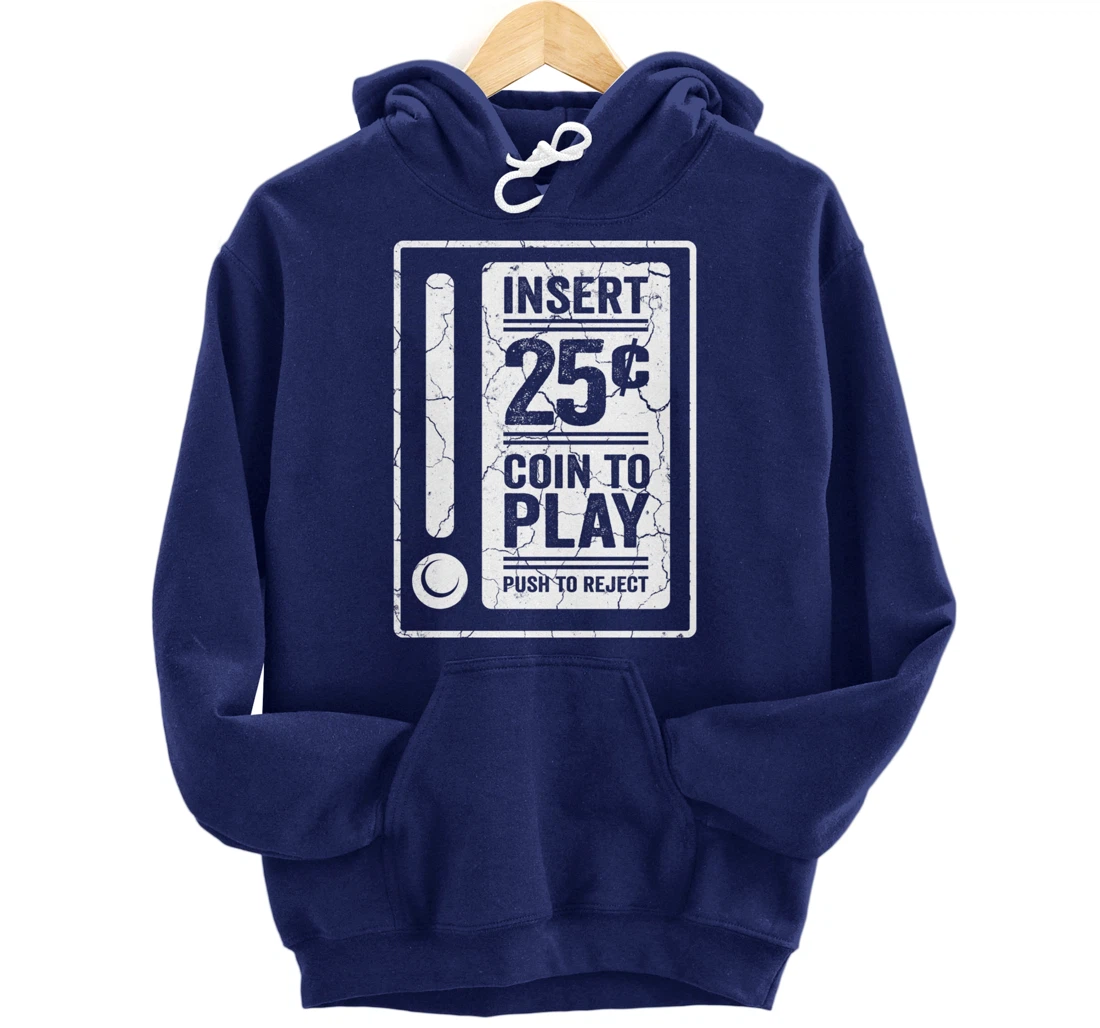 Insert 25c Coin To Play Push To Reject Nineties Retro Pullover Hoodie