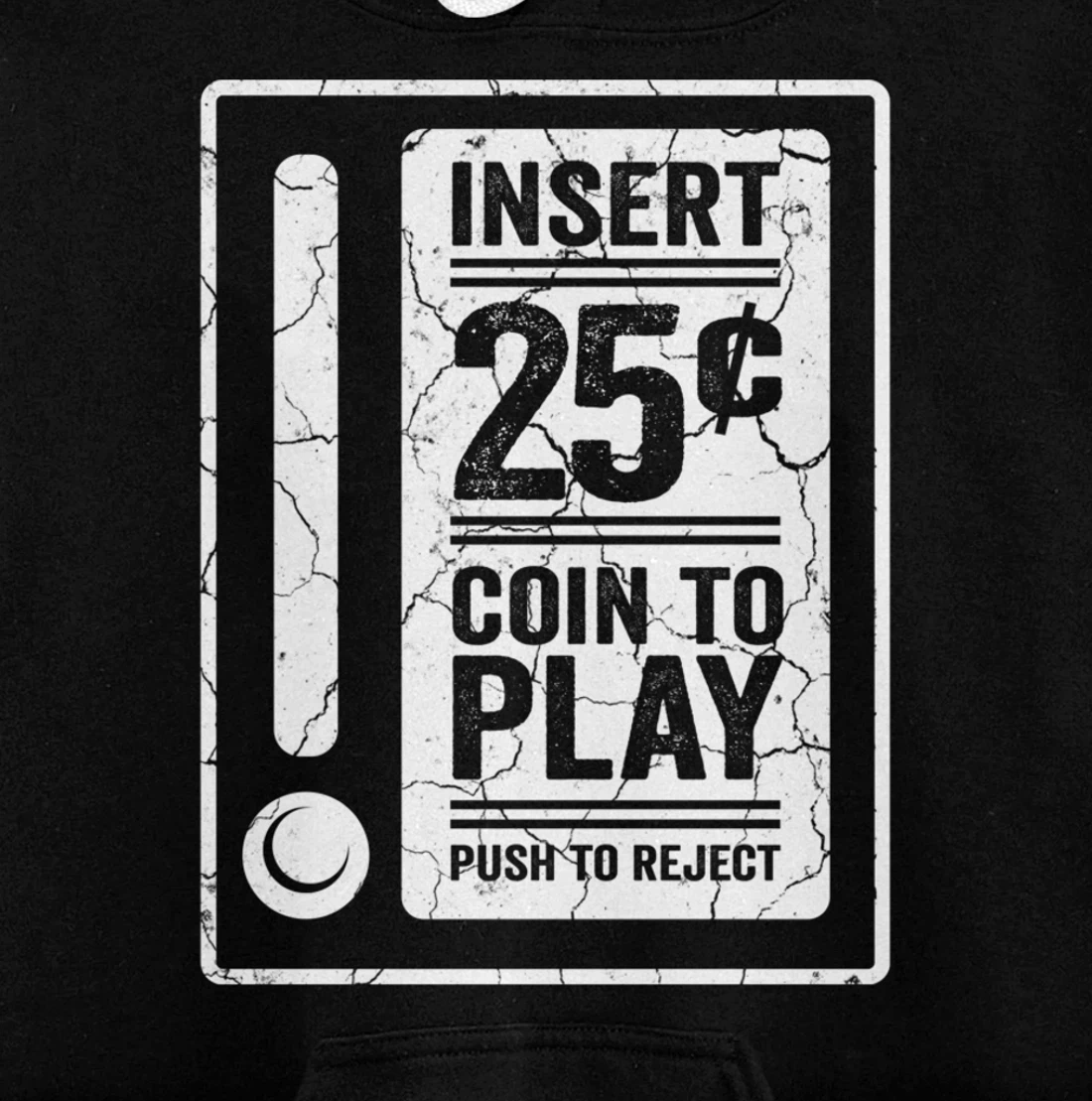 Insert 25c Coin To Play Push To Reject Nineties Retro Pullover Hoodie