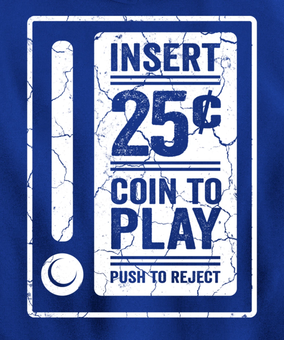 Insert 25c Coin To Play Push To Reject Nineties Retro Pullover Hoodie