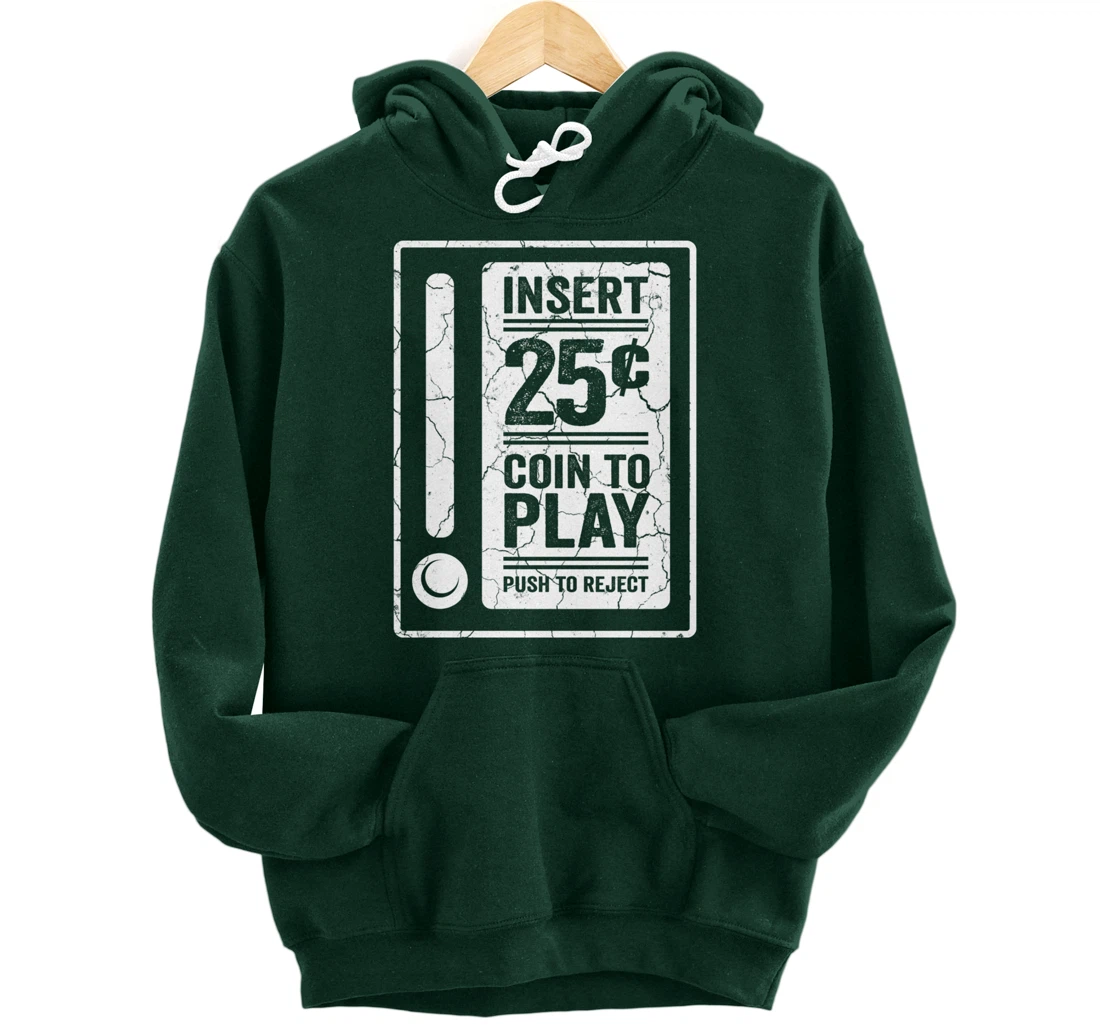 Insert 25c Coin To Play Push To Reject Nineties Retro Pullover Hoodie