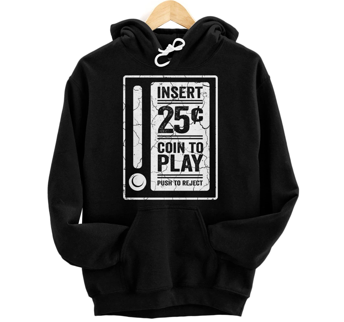 Insert 25c Coin To Play Push To Reject Nineties Retro Pullover Hoodie