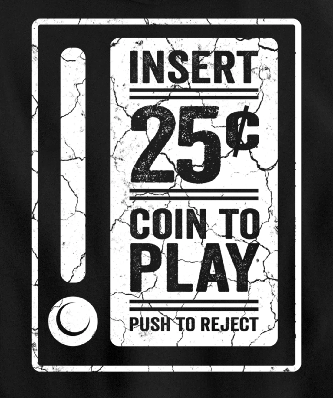 Insert 25c Coin To Play Push To Reject Nineties Retro Pullover Hoodie