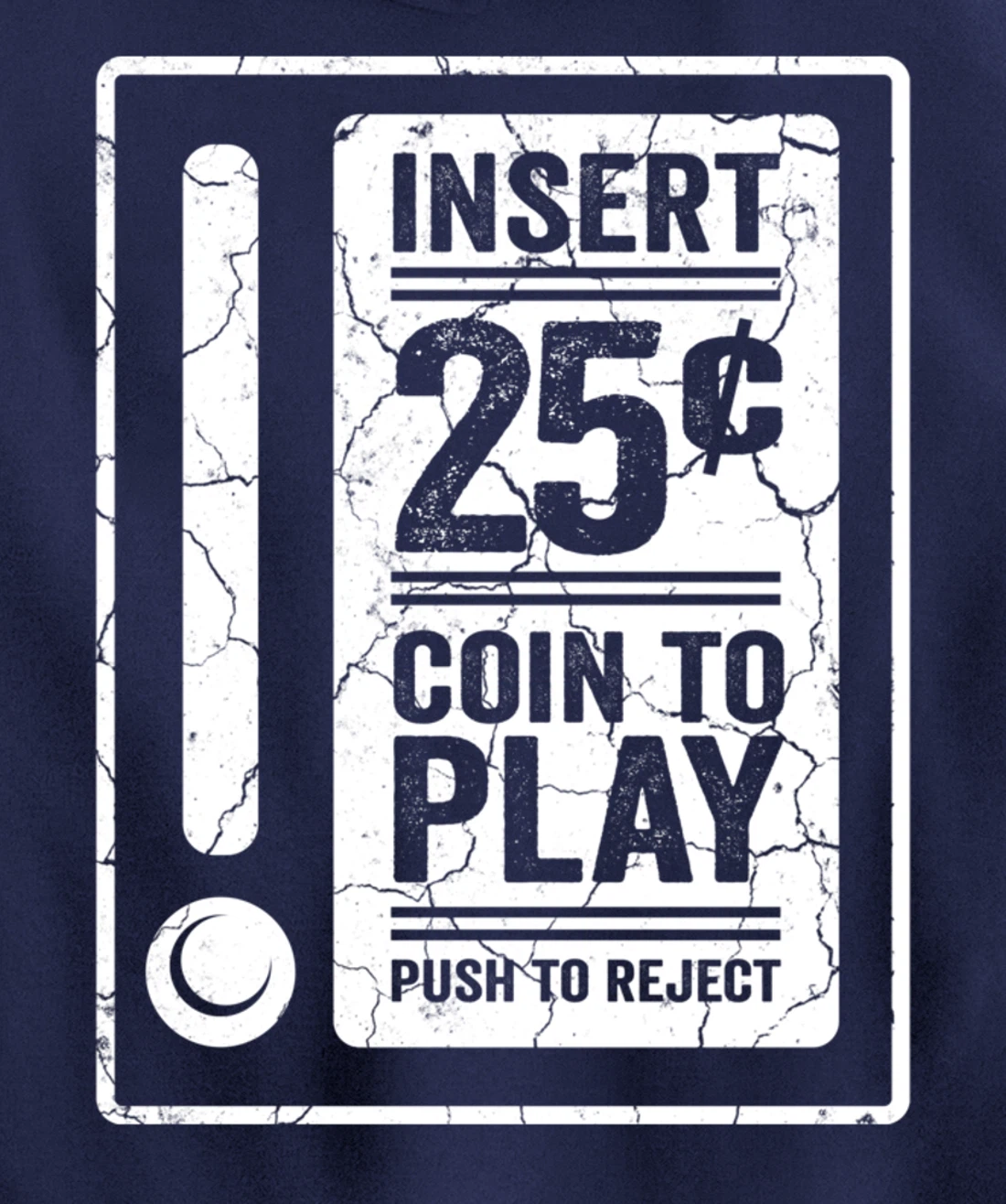 Insert 25c Coin To Play Push To Reject Nineties Retro Pullover Hoodie