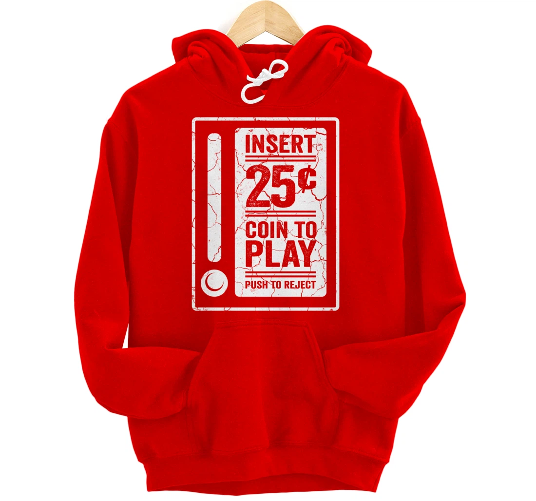 Insert 25c Coin To Play Push To Reject Nineties Retro Pullover Hoodie