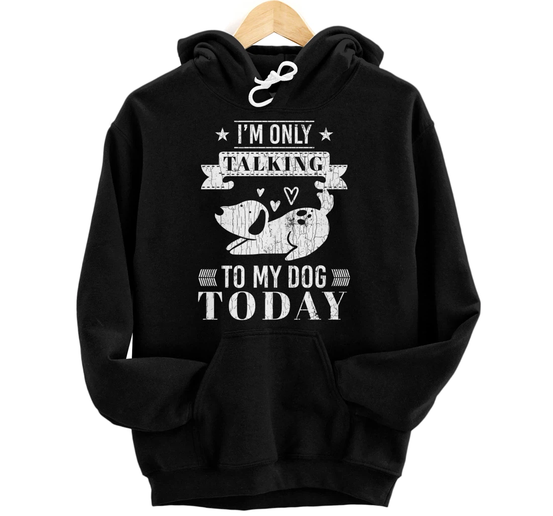 I'm Only Talking To Dog Today Funny Introverts Graphic Pullover Hoodie