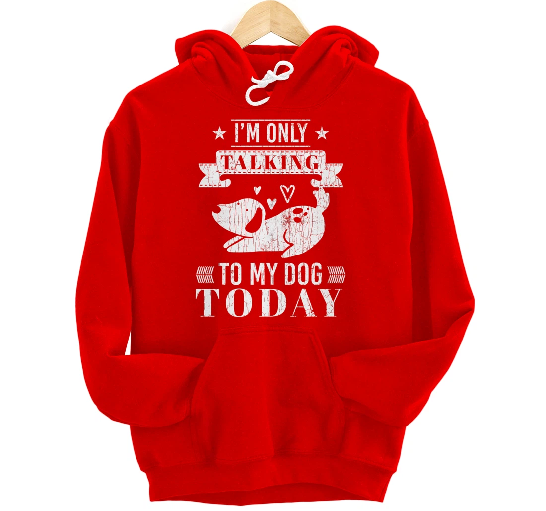 I'm Only Talking To Dog Today Funny Introverts Graphic Pullover Hoodie