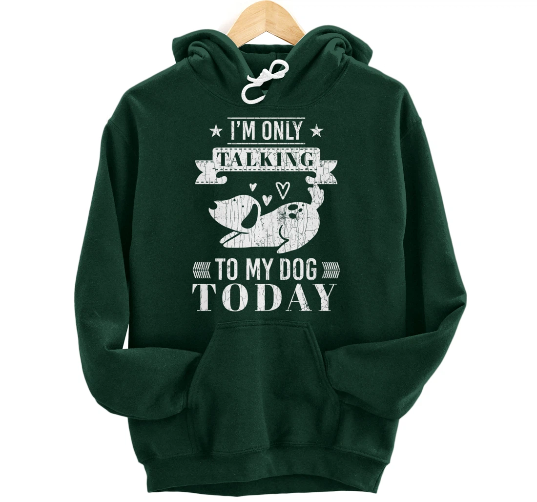 I'm Only Talking To Dog Today Funny Introverts Graphic Pullover Hoodie