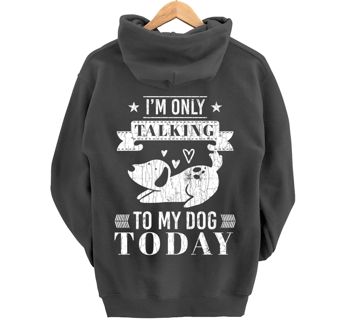 I'm Only Talking To Dog Today Funny Introverts Graphic Pullover Hoodie