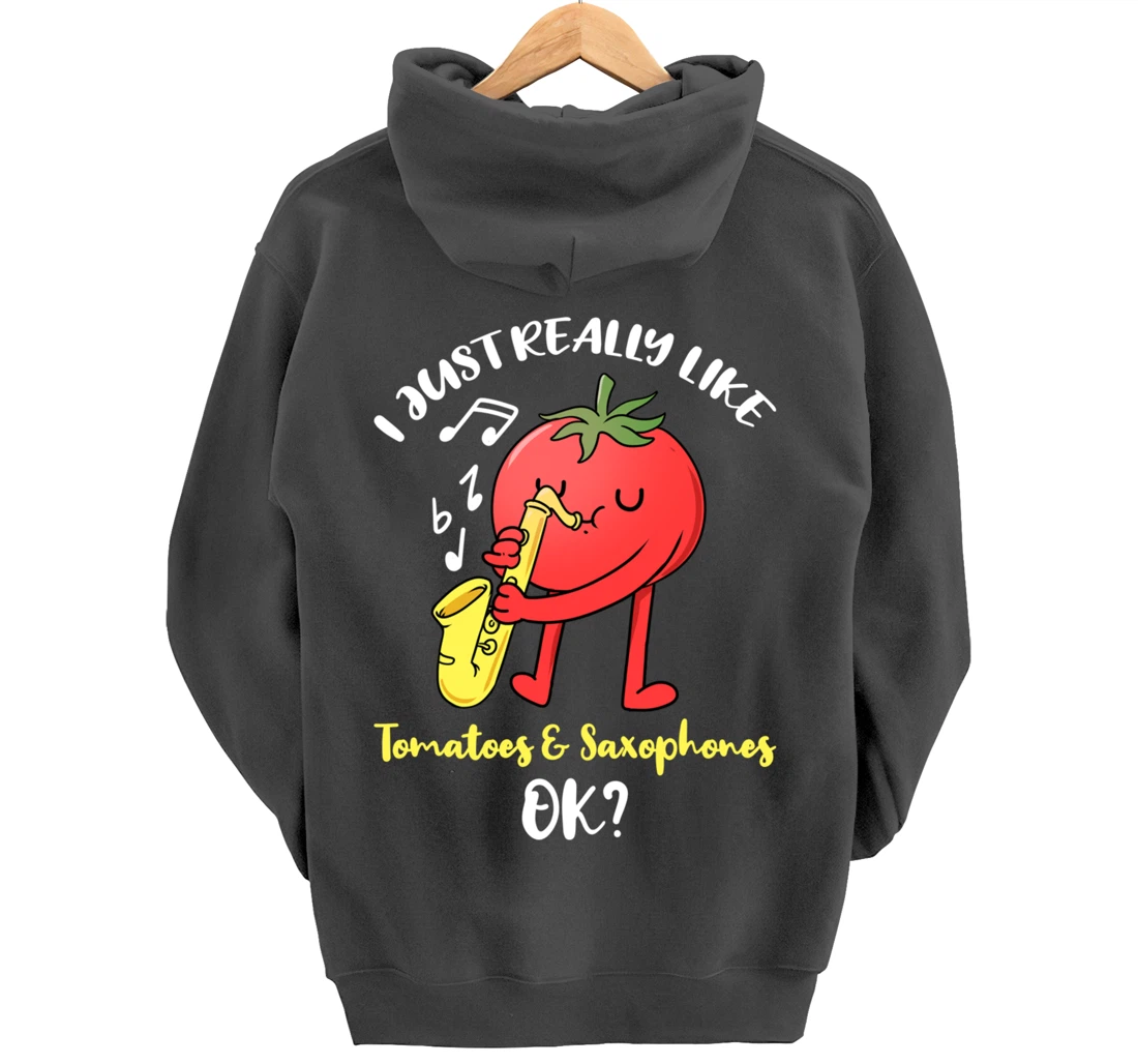 I Just Really Like Tomatoes And Saxophones Ok Pullover Hoodie
