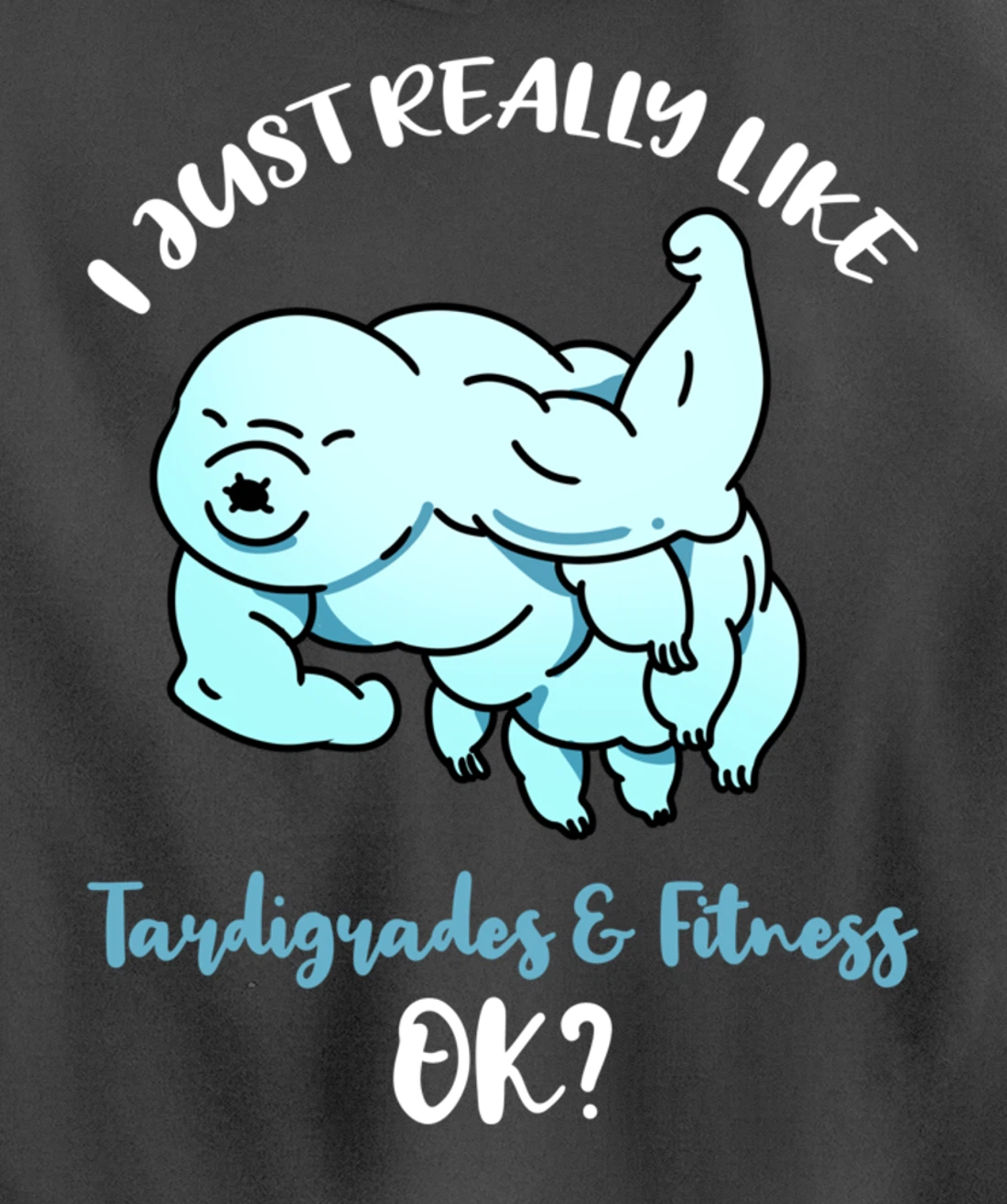 I Just Really Like Tardigrades And Fitness Ok Pullover Hoodie