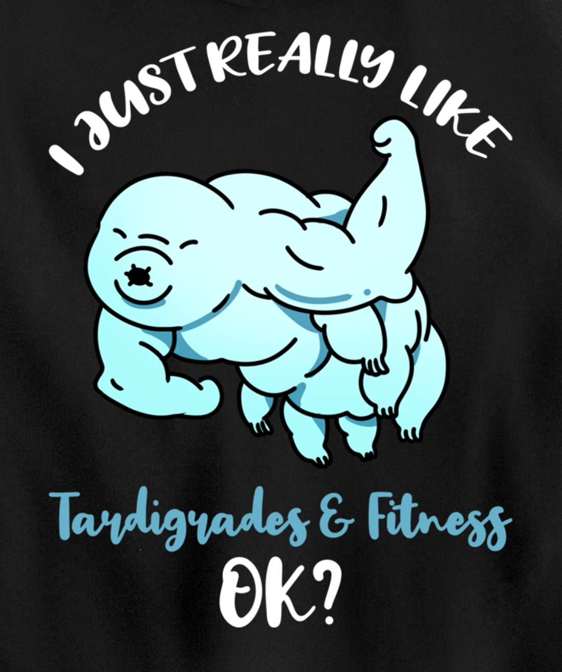 I Just Really Like Tardigrades And Fitness Ok Pullover Hoodie