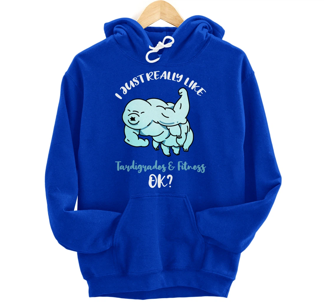 I Just Really Like Tardigrades And Fitness Ok Pullover Hoodie