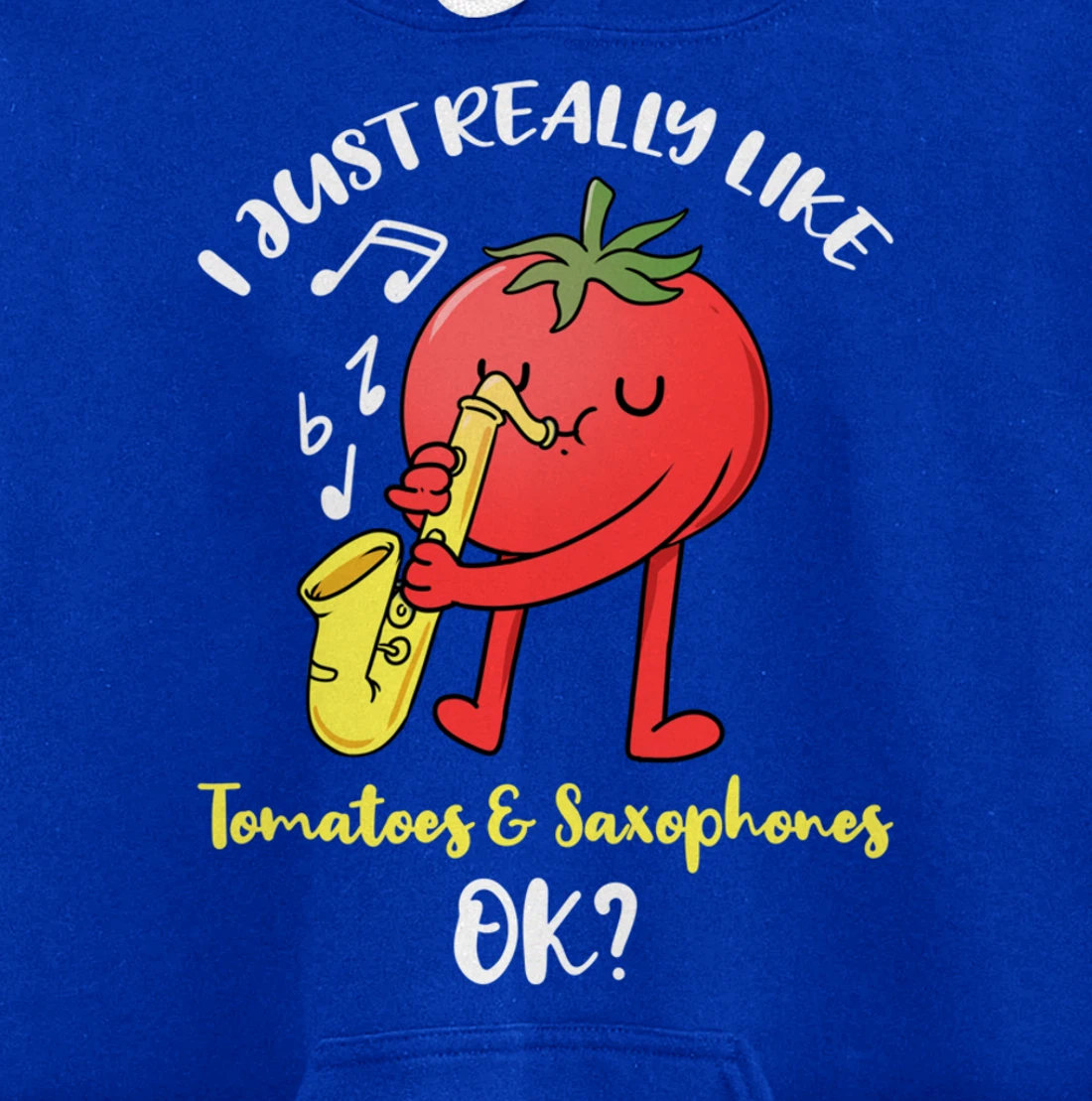 I Just Really Like Tomatoes And Saxophones Ok Pullover Hoodie